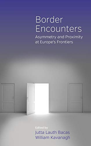 9781845453961: Border Encounters: Asymmetry and Proximity at Europe's Frontiers