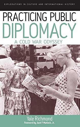 Stock image for Practicing Public Diplomacy: A Cold War Odyssey (Explorations in Culture and International History (5)) for sale by HPB-Red