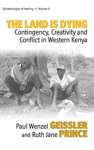 Beispielbild fr The Land Is Dying: Contingency, Creativity and Conflict in Western Kenya (Epistemologies of Healing, 5) zum Verkauf von BooksRun