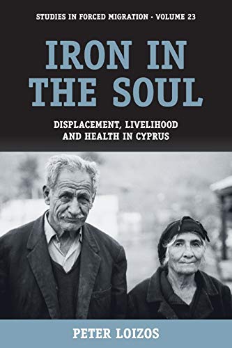 Stock image for Iron in the Soul: Displacement, Livelihood and Health in Cyprus (Forced Migration, 23) for sale by Wonder Book