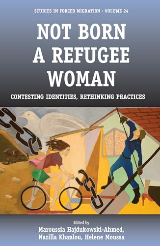 Stock image for Not Born a Refugee Woman: Contesting Identities, Rethinking Practices (24) (Forced Migration, 24) for sale by WorldofBooks