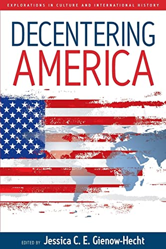 Beispielbild fr Decentering America (Explorations in Culture and International History) zum Verkauf von Powell's Bookstores Chicago, ABAA