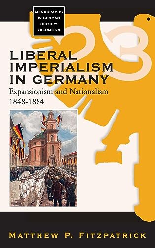 9781845455200: Liberal Imperialism in Germany: Expansionism and Nationalism, 1848-1884