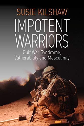 Beispielbild fr Impotent Warriors : Perspectives on Gulf War Syndrome, Vulnerability and Masculinity zum Verkauf von Better World Books