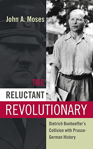 9781845455316: The Reluctant Revolutionary: Dietrich Bonhoeffer's Collision With Prusso-German History: 0