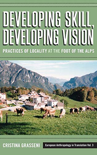 Stock image for Developing Skill, Developing Vision: Practices of Locality at the Foot of the Alps (European Anthropology in Translation) (European Anthropology in Translation) for sale by PlumCircle