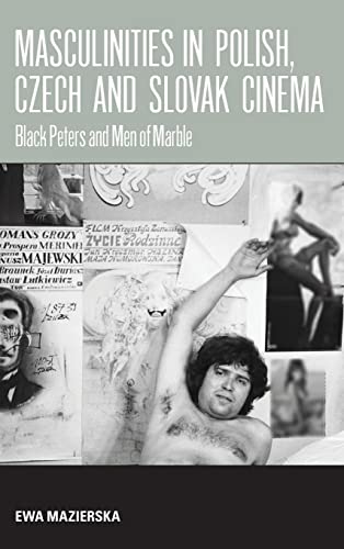 Stock image for Masculinities in Polish, Czech and Slovak Cinema: Black Peters and Men of Marble for sale by Powell's Bookstores Chicago, ABAA