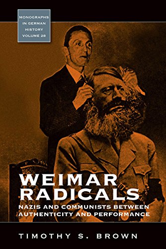 Beispielbild fr Weimar Radicals: Nazis and Communists Between Authenticity and Performance (Monographs in German History, 28) zum Verkauf von Anybook.com