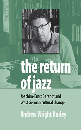 Beispielbild fr The Return of Jazz: Joachim-Ernst Berendt and West German Cultural Change (0) zum Verkauf von WorldofBooks