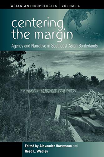 Stock image for Centering the Margin: Agency and Narrative in Southeast Asian Borderlands (Asian Anthropologies) for sale by Powell's Bookstores Chicago, ABAA