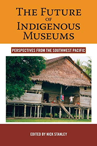 Imagen de archivo de The Future of Indigenous Museums Perspectives from the Southwest Pacific 1 Museums and Collections, 1 a la venta por PBShop.store US