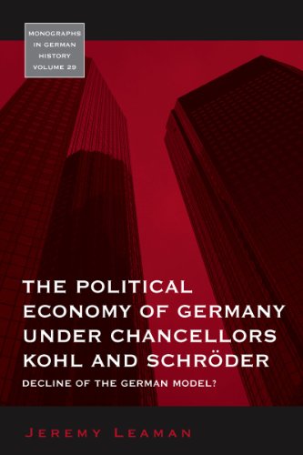 The Political Economy of Germany Under Chancellors Kohl and Schroder: Decline of the German Model? (Monographs in German History) - Leaman, Jeremy