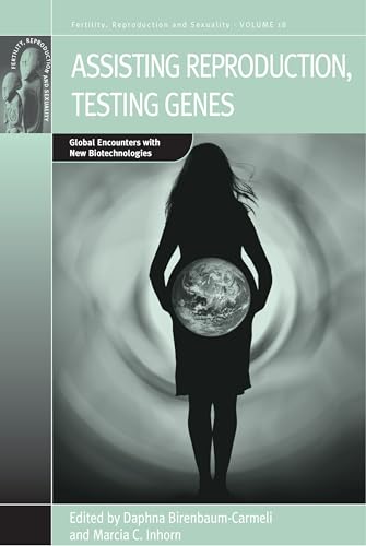 Imagen de archivo de Assisting Reproduction, Testing Genes: Global Encounters With New Biotechnologies a la venta por BargainBookStores