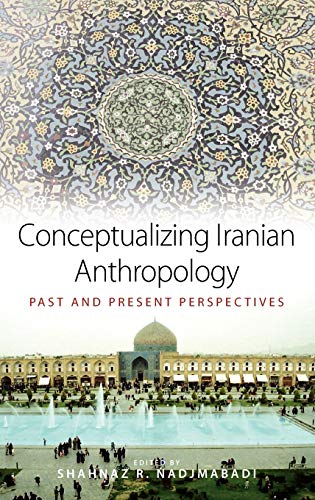 9781845456269: Conceptualizing Iranian Anthropology: Past and Present Perspectives