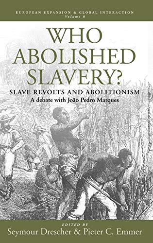 Imagen de archivo de Who Abolished Slavery?: Slave Revolts and Abolitionism A Debate with João Pedro Marques (European Expansion & Global Interaction) a la venta por Half Price Books Inc.