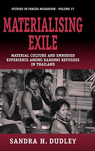 Imagen de archivo de Materialising Exile: Material Culture and Embodied Experience Among Karenni Refugees in Thailand (Studies in Forced Migration) a la venta por Gold Country Books