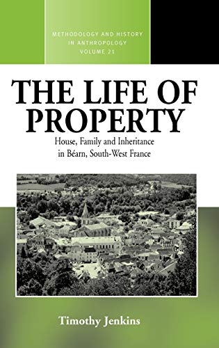 The Life of Property: House, Family and Inheritance in B Arn, South-West France (Methodology and ...