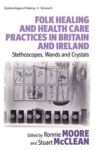 Beispielbild fr Folk Healing and Health Care Practices in Britain and Ireland: Stethoscopes, Wands and Crystals (Epistemologies of Healing (8)) zum Verkauf von Muse Book Shop