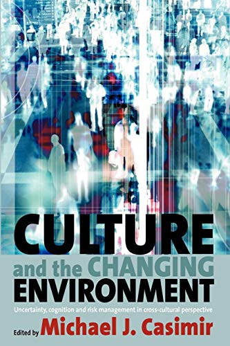 Stock image for Culture and the Changing Environment: Uncertainty, Cognition, and Risk Management in Cross-Cultural Perspective for sale by SecondSale
