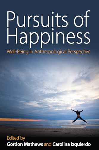 

Pursuits of Happiness: Well-Being in Anthropological Perspective