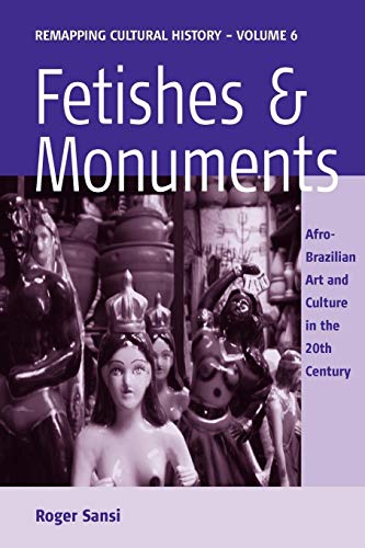 Imagen de archivo de Fetishes and Monuments AfroBrazilian Art and Culture in the 20th Century 6 Remapping Cultural History a la venta por PBShop.store US