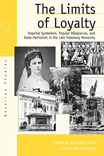 Stock image for The Limits of Loyalty Imperial Symbolism, Popular Allegiances, and State Patriotism in the Late Habsburg Monarchy 9 Austrian and Habsburg Studies, 9 for sale by PBShop.store US