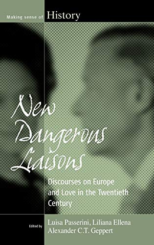 Stock image for New Dangerous Liaisons: Discourses on Europe and Love in the Twentieth Century (Making Sense of History) for sale by BargainBookStores