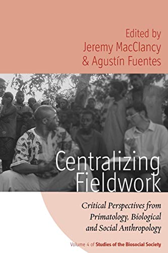 9781845457433: Centralizing Fieldwork: Critical Perspectives from Primatology, Biological and Social Anthropology: 4 (Studies of the Biosocial Society, 4)