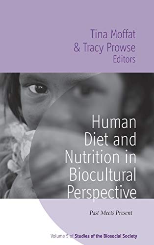 Human Diet and Nutrition in Biocultural Perspective: Past Meets Present - Moffat, Tina