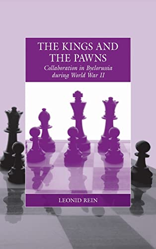 The Kings and the Pawns: Collaboration in Byelorussia During World War II (War and Genocide)