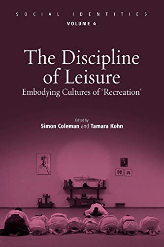 Stock image for The Discipline of Leisure: Embodying Cultures of 'Recreation' (Social Identities, 4) for sale by Phatpocket Limited