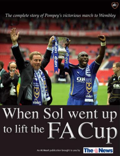 Stock image for When Sol Went Up to Lift the FA Cup: The Complete Story of Pompey's Victorious March to Wembley for sale by WorldofBooks