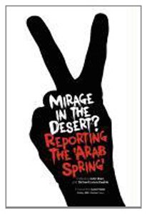 Stock image for Mirage in the Desert? Reporting the 'Arab Spring' for sale by WorldofBooks