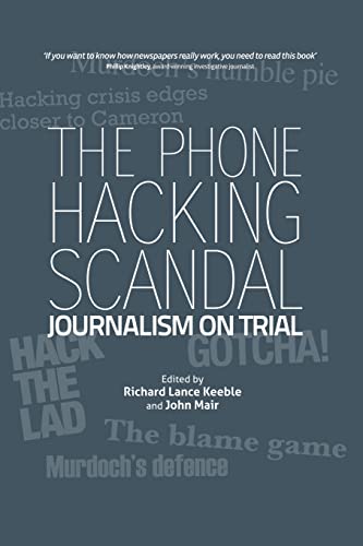 The Phone Hacking Scandal: Journalism on Trial (9781845495336) by Keeble, Richard Lance; Mair, John