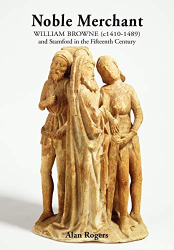Beispielbild fr Noble Merchant: William Browne (C1410-1489) and Stamford in the Fifteenth Century zum Verkauf von WorldofBooks