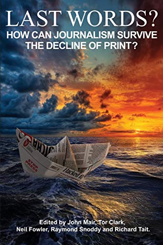 Beispielbild fr Last Words?: How can journalism survive the decline of print? zum Verkauf von WorldofBooks