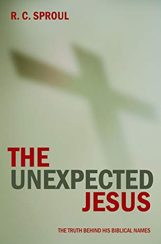 The Unexpected Jesus: The Truth Behind His Biblical Names (9781845500375) by Sproul, R. C.