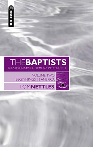 The Baptists: Beginnings in America â€“ Vol 2 (Baptists: Key People Involved in Forming a Baptist Identity) (9781845500733) by Tom Nettles