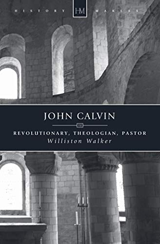 Stock image for John Calvin: Revolutionary, Theologian, Pastor (History Makers) for sale by WorldofBooks