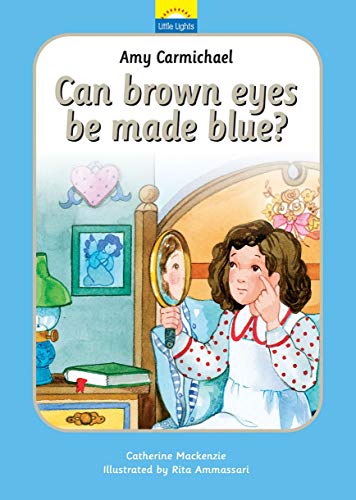 Beispielbild fr Amy Carmichael: Can Brown Eyes be Made Blue? The true story of Amy Carmichael and her looking glass (Little Lights) zum Verkauf von WorldofBooks