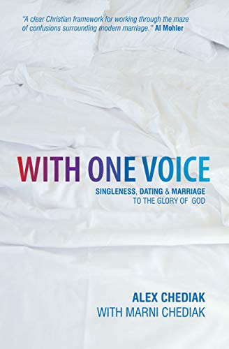 With One Voice: Singleness, Dating & Marriage to the Glory of God (9781845501242) by Alex Chediak; Marni Chediak