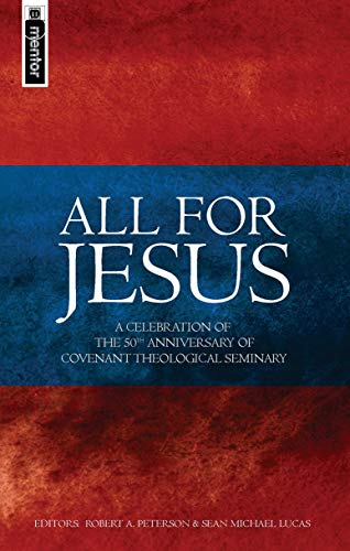 Imagen de archivo de All for Jesus: Celebrating the 50th Anniversary of Covenant Theological Seminary a la venta por Gulf Coast Books
