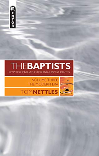 The Baptists: The Modern Era â€“ Vol 3 (Baptists: Key People Involved in Forming a Baptist Identity) (9781845502119) by Nettles, Tom