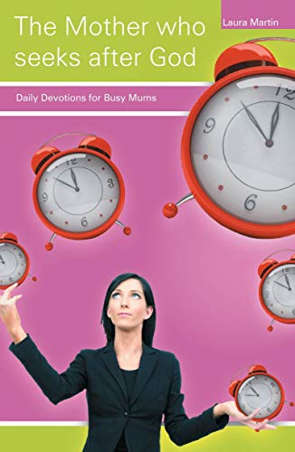 Beispielbild fr The Mother Who Seeks After God: Daily Devotions for Busy Mums (Focus for Women) zum Verkauf von WorldofBooks