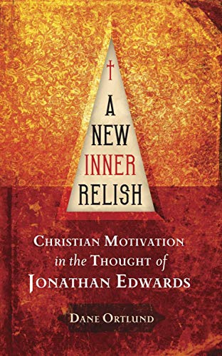 Imagen de archivo de A New Inner Relish: Christian Motivation in the Thought of Jonathan Edwards a la venta por WorldofBooks