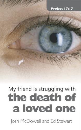 Struggling With the Death of a Loved One (Project 17:17) (9781845503550) by McDowell, Josh; Stewart, Ed