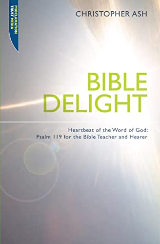 Beispielbild fr Bible Delight: Heartbeat of the Word of God: Psalm 119 for the Bible Teacher and Hearer (Proclamation Trust) zum Verkauf von WorldofBooks