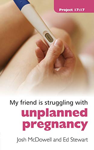 Struggling With Unplanned Pregnancy (Project 17:17) (9781845504403) by McDowell, Josh; Stewart, Ed