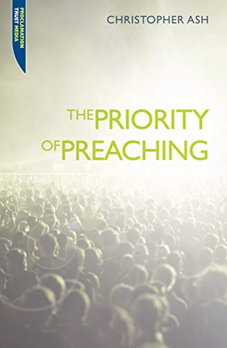 Stock image for The Priority of Preaching (Proclamation Trust) for sale by ZBK Books