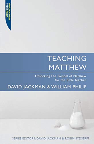 9781845504809: Teaching Matthew: Unlocking the Gospel of Matthew for the Bible Teacher (Proclamation Trust)